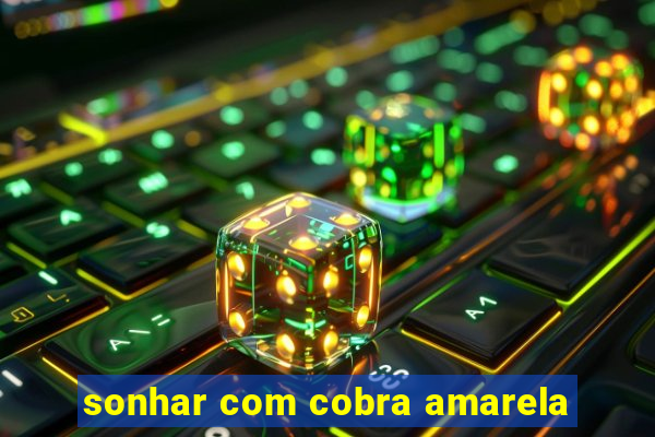 sonhar com cobra amarela